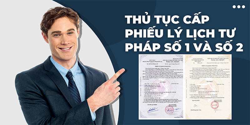 Thủ tục cấp Phiếu Lý Lịch Tư Pháp Số 1 và Số 2